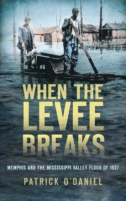 bokomslag When the Levee Breaks: Memphis and the Mississippi Valley Flood of 1927