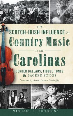 The Scotch-Irish Influence on Country Music in the Carolinas: Border Ballads, Fiddle Tunes & Sacred Songs 1