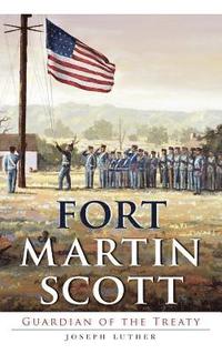 bokomslag Fort Martin Scott: Guardian of the Treaty