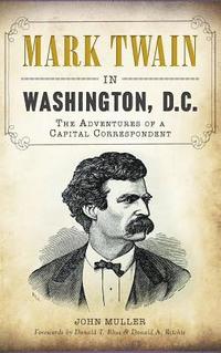bokomslag Mark Twain in Washington, D.C.: The Adventures of a Capital Correspondent