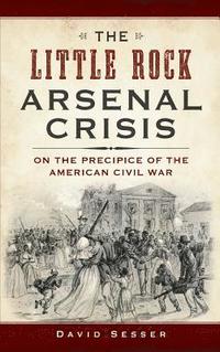 bokomslag The Little Rock Arsenal Crisis