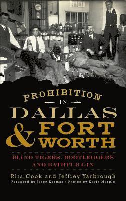 bokomslag Prohibition in Dallas & Fort Worth: Blind Tigers, Bootleggers and Bathtub Gin