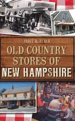 Bruce D. Heald - Old Country Stores of New Hampshire, Inbunden