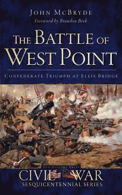 The Battle of West Point: Confederate Triumph at Ellis Bridge 1