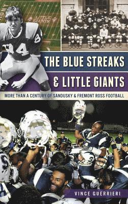 Vince Guerrieri - The Blue Streaks & Little Giants: More Than a Century of Sandusky & Fremont Ross Football, Inbunden
