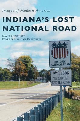 David Humphrey - Indiana's Lost National Road, Inbunden