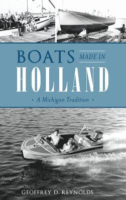 bokomslag Boats Made in Holland: A Michigan Tradition