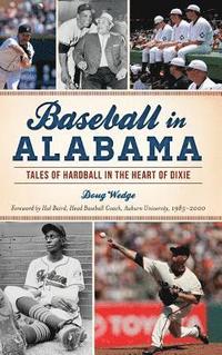 bokomslag Baseball in Alabama: Tales of Hardball in the Heart of Dixie