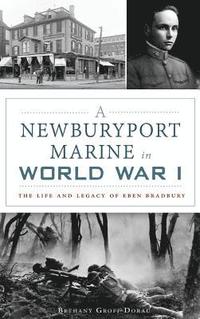 bokomslag A Newburyport Marine in World War I: The Life and Legacy of Eben Bradbury