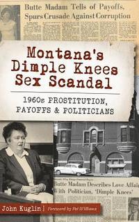 bokomslag Montana's Dimple Knees Sex Scandal: 1960s Prostitution, Payoffs and Politicians