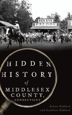 Robert Hubbard, Kathleen Hubbard - Hidden History of Middlesex County, Connecticut, Inbunden