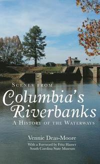 bokomslag Scenes from Columbia's Riverbanks: A History of the Waterways