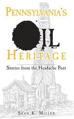 bokomslag Pennsylvania's Oil Heritage: Stories from the Headache Post