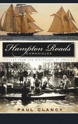 Paul Clancy - Hampton Roads Chronicles: History from the Birthplace of America, Inbunden