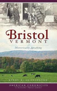 bokomslag Bristol, Vermont: Historically Speaking