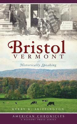 Bristol, Vermont: Historically Speaking 1