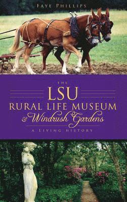 The LSU Rural Life Museum & Windrush Gardens: A Living History 1