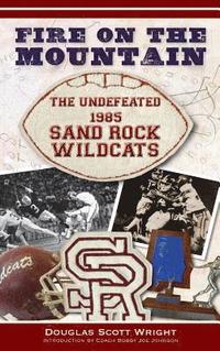 bokomslag Fire on the Mountain: The Undefeated 1985 Sand Rock Wildcats