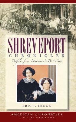 Shreveport Chronicles: Profiles from Louisiana's Port City 1