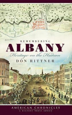 Don Rittner - Remembering Albany: Heritage on the Hudson, Inbunden