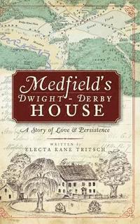 bokomslag Medfield's Dwight-Derby House: A Story of Love & Persistence