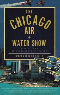 bokomslag The Chicago Air + Water Show: A History of Wings Above the Waves