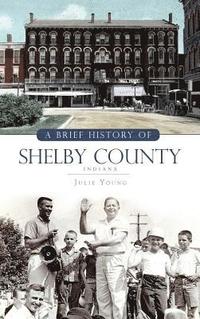 bokomslag A Brief History of Shelby County Indiana