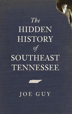 bokomslag The Hidden History of Southeast Tennessee
