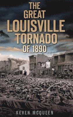 The Great Louisville Tornado of 1890 1