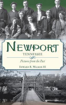 III Walker, Edward R., Edward R. Walker - Newport, Tennessee: Pictures from the Past, Inbunden
