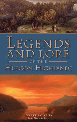 Jonathan Kruk - Legends and Lore of the Hudson Highlands, Inbunden