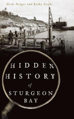 Hidden History of Sturgeon Bay 1