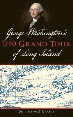 George Washington's 1790 Grand Tour of Long Island 1