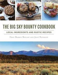 bokomslag The Big Sky Bounty Cookbook: Local Ingredients and Rustic Recipes