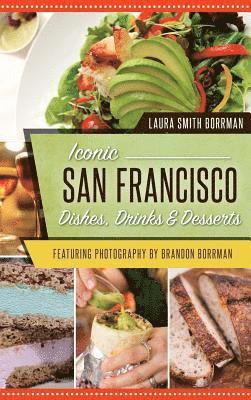 Laura Smith Borrman - Iconic San Francisco Dishes, Drinks & Desserts, Inbunden