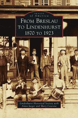 From Breslau to Lindenhurst: 1870 to 1923 1