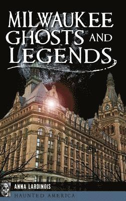 Anna Lardinois - Milwaukee Ghosts and Legends, Inbunden