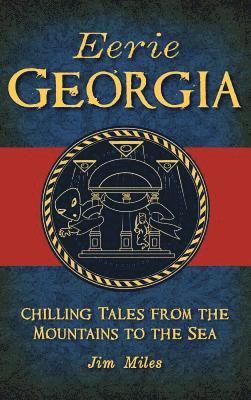 bokomslag Eerie Georgia: Chilling Tales from the Mountains to the Sea
