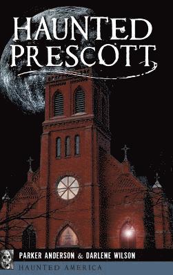 Parker Anderson, Darlene Wilson - Haunted Prescott, Inbunden