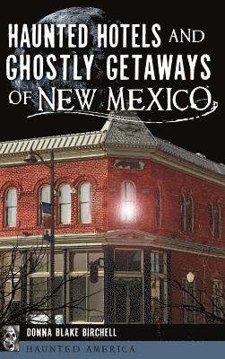 bokomslag Haunted Hotels and Ghostly Getaways of New Mexico