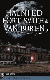 bokomslag Haunted Fort Smith & Van Buren