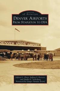 bokomslag Denver Airports: From Stapleton to Dia