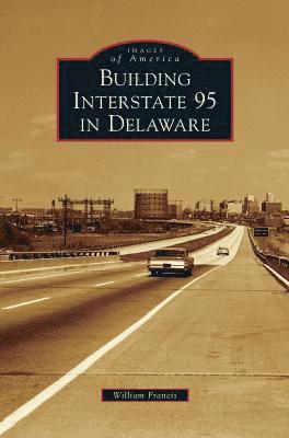 William Francis - Building Interstate 95 in Delaware, Inbunden