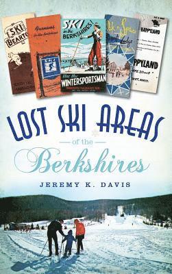 Jeremy K. Davis - Lost Ski Areas of the Berkshires, Inbunden