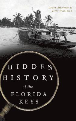 Laura Albritton, Jerry Wilkinson - Hidden History of the Florida Keys, Inbunden