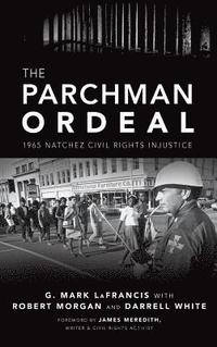 bokomslag The Parchman Ordeal: 1965 Natchez Civil Rights Injustice