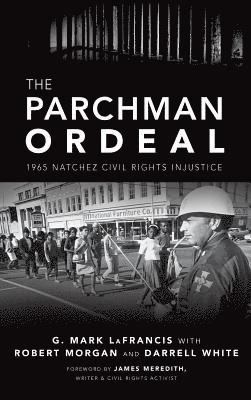The Parchman Ordeal: 1965 Natchez Civil Rights Injustice