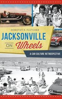 bokomslag Jacksonville on Wheels: A Car Culture Retrospective