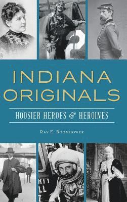 Indiana Originals: Hoosier Heroes & Heroines 1