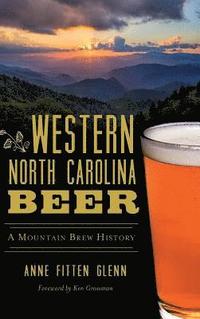 bokomslag Western North Carolina Beer: A Mountain Brew History